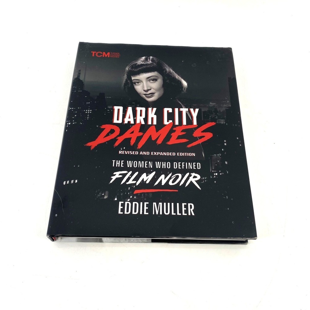 Dark City Dames The Women Who Defined Film Noir Eddie Muller TCM Revised Edition